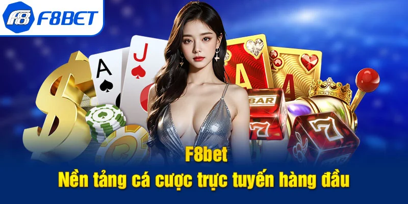 giới thiệu f8bet nền tảng hàng đầu