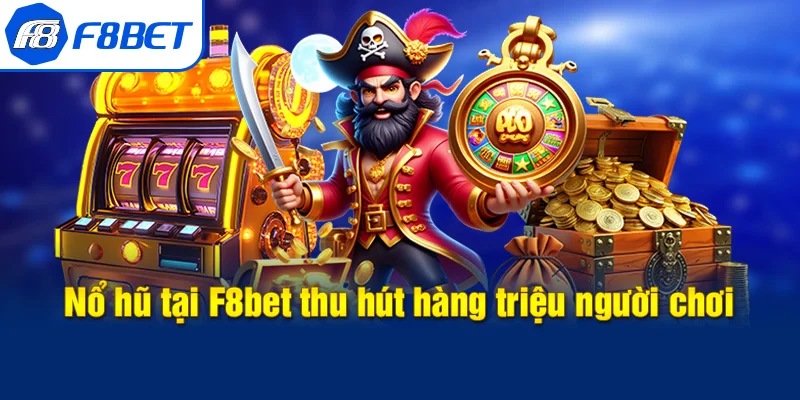 sức hút của nổ hũ f8bet
